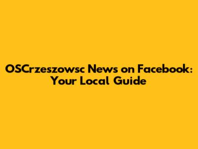 OSCrzeszowsc News on Facebook: Your Local Guide