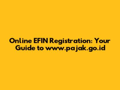 Online EFIN Registration: Your Guide to www.pajak.go.id