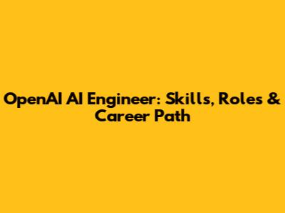 OpenAI AI Engineer: Skills, Roles & Career Path