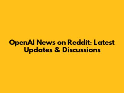 OpenAI News on Reddit: Latest Updates & Discussions