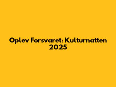 Oplev Forsvaret: Kulturnatten 2025