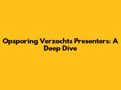 Opsporing Verzocht's Presenters: A Deep Dive