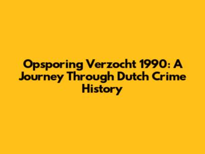 Opsporing Verzocht 1990: A Journey Through Dutch Crime History
