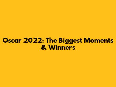 Oscar 2022: The Biggest Moments & Winners