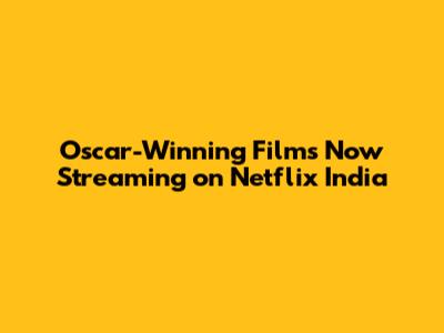 Oscar-Winning Films Now Streaming on Netflix India