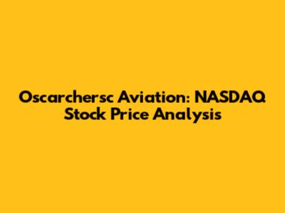 Oscarchersc Aviation: NASDAQ Stock Price Analysis