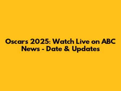 Oscars 2025: Watch Live on ABC News - Date & Updates
