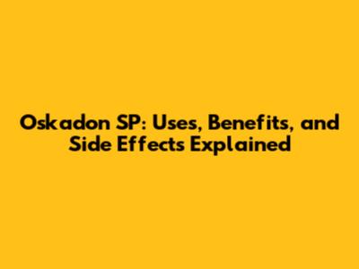 Oskadon SP: Uses, Benefits, and Side Effects Explained