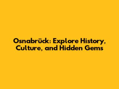 Osnabrück: Explore History, Culture, and Hidden Gems