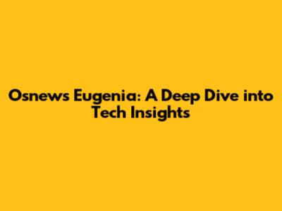 Osnews Eugenia: A Deep Dive into Tech Insights