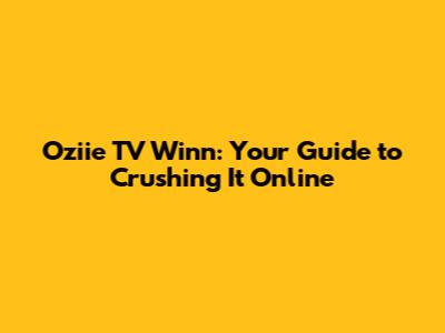 Oziie TV Winn: Your Guide to Crushing It Online
