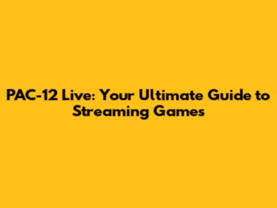 PAC-12 Live: Your Ultimate Guide to Streaming Games