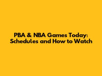 PBA & NBA Games Today: Schedules and How to Watch