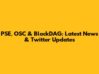PSE, OSC & BlockDAG: Latest News & Twitter Updates