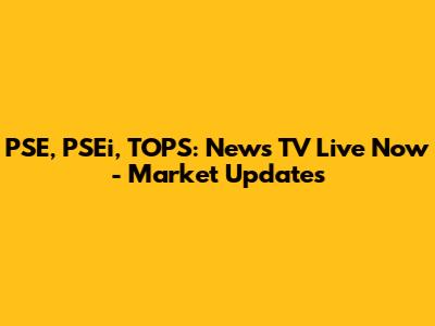 PSE, PSEi, TOPS: News TV Live Now - Market Updates