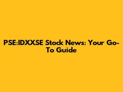 PSE:IDXXSE Stock News: Your Go-To Guide