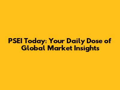PSEI Today: Your Daily Dose of Global Market Insights
