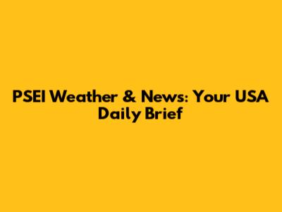 PSEI Weather & News: Your USA Daily Brief