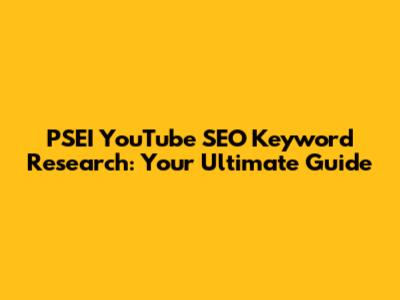PSEI YouTube SEO Keyword Research: Your Ultimate Guide