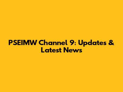 PSEIMW Channel 9: Updates & Latest News