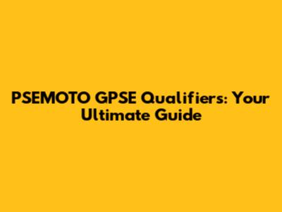 PSEMOTO GPSE Qualifiers: Your Ultimate Guide