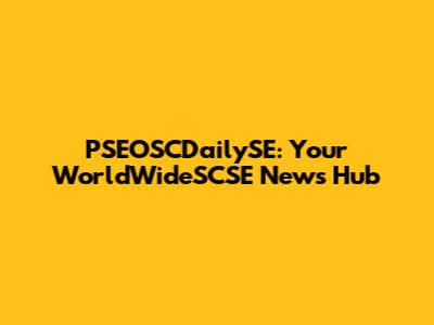 PSEOSCDailySE: Your WorldWideSCSE News Hub