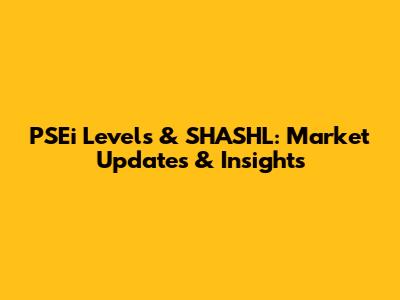 PSEi Levels & SHASHL: Market Updates & Insights