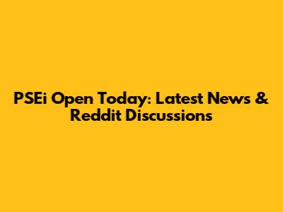 PSEi Open Today: Latest News & Reddit Discussions