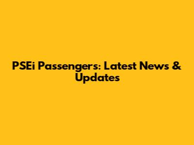 PSEi Passengers: Latest News & Updates