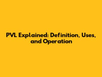 PVL Explained: Definition, Uses, and Operation