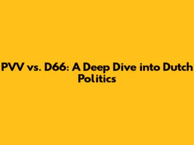 PVV vs. D66: A Deep Dive into Dutch Politics