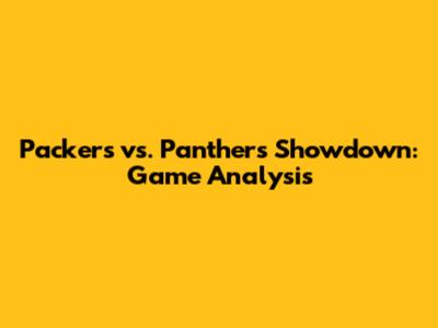 Packers vs. Panthers Showdown: Game Analysis