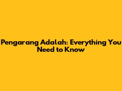 Pengarang Adalah: Everything You Need to Know