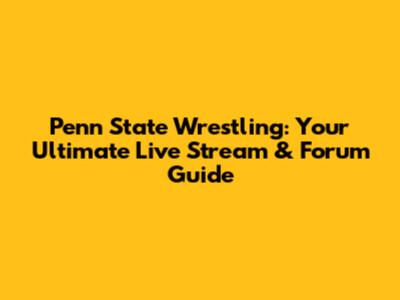Penn State Wrestling: Your Ultimate Live Stream & Forum Guide