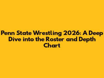 Penn State Wrestling 2026: A Deep Dive into the Roster and Depth Chart