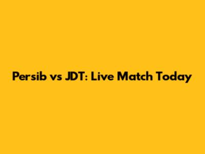 Persib vs JDT: Live Match Today