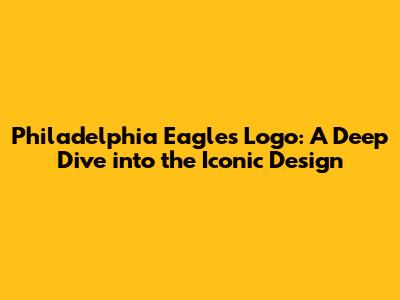 Philadelphia Eagles Logo: A Deep Dive into the Iconic Design