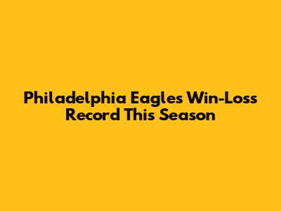 Philadelphia Eagles Win-Loss Record This Season