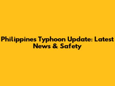 Philippines Typhoon Update: Latest News & Safety
