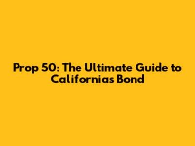 Prop 50: The Ultimate Guide to California's Bond