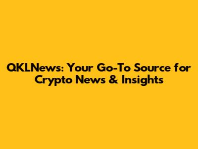 QKLNews: Your Go-To Source for Crypto News & Insights