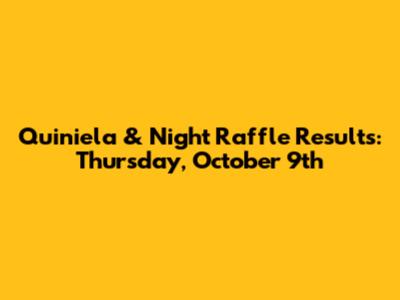 Quiniela & Night Raffle Results: Thursday, October 9th
