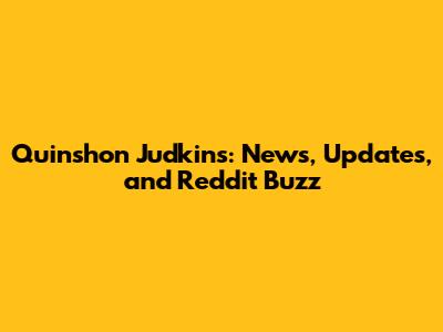 Quinshon Judkins: News, Updates, and Reddit Buzz