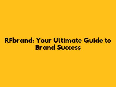 RFbrand: Your Ultimate Guide to Brand Success
