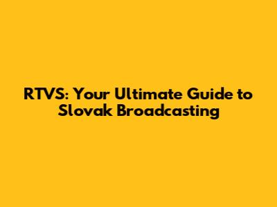 RTVS: Your Ultimate Guide to Slovak Broadcasting