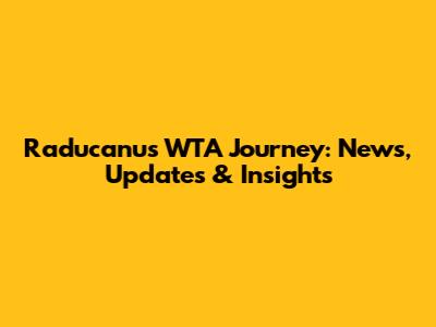 Raducanu's WTA Journey: News, Updates & Insights