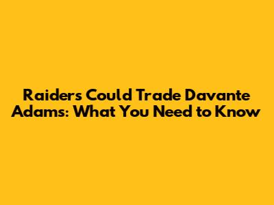 Raiders Could Trade Davante Adams: What You Need to Know