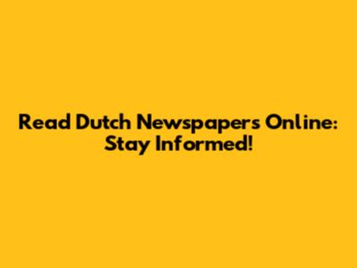 Read Dutch Newspapers Online: Stay Informed!