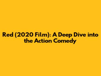 Red (2020 Film): A Deep Dive into the Action Comedy
