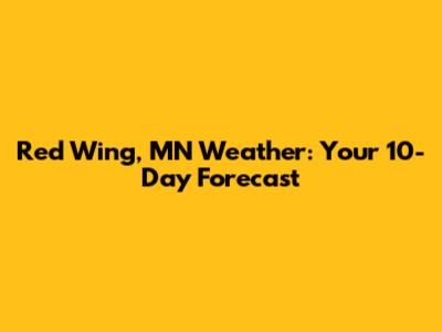 Red Wing, MN Weather: Your 10-Day Forecast